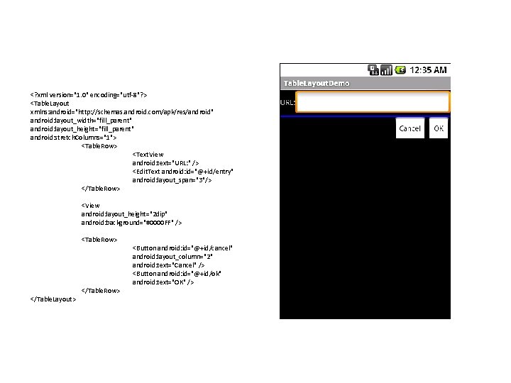 <? xml version="1. 0" encoding="utf-8"? > <Table. Layout xmlns: android="http: //schemas. android. com/apk/res/android" android: <? xml version="1. 0" encoding="utf-8"? > <Table. Layout xmlns: android="http: //schemas. android. com/apk/res/android" android: