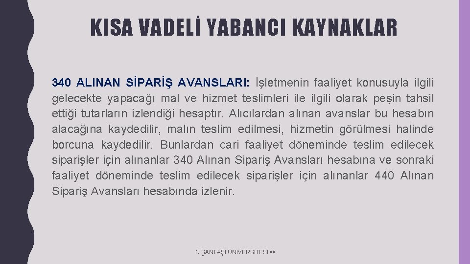 KISA VADELİ YABANCI KAYNAKLAR 340 ALINAN SİPARİŞ AVANSLARI: İşletmenin faaliyet konusuyla ilgili gelecekte yapacağı