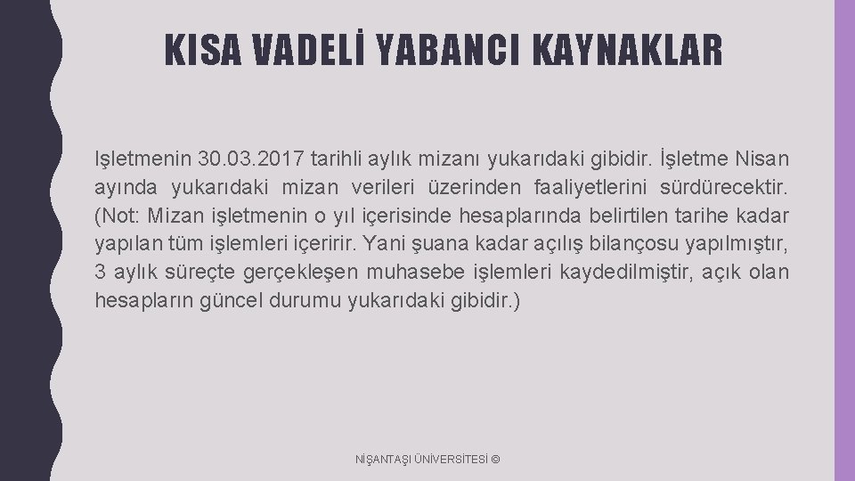 KISA VADELİ YABANCI KAYNAKLAR Işletmenin 30. 03. 2017 tarihli aylık mizanı yukarıdaki gibidir. İşletme