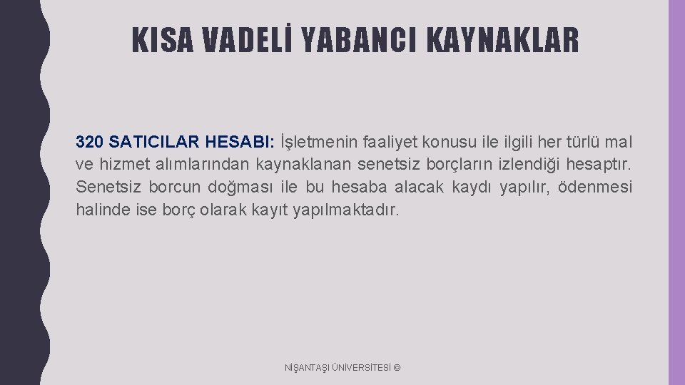 KISA VADELİ YABANCI KAYNAKLAR 320 SATICILAR HESABI: İşletmenin faaliyet konusu ile ilgili her türlü KISA VADELİ YABANCI KAYNAKLAR 320 SATICILAR HESABI: İşletmenin faaliyet konusu ile ilgili her türlü