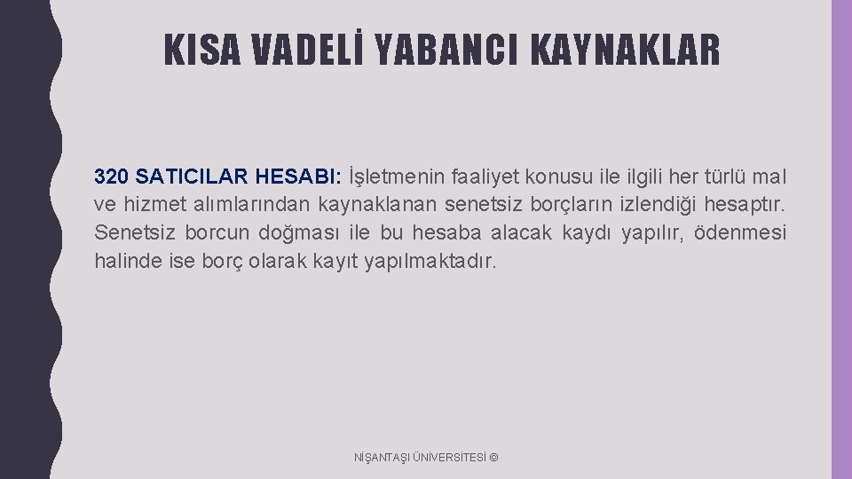 KISA VADELİ YABANCI KAYNAKLAR 320 SATICILAR HESABI: İşletmenin faaliyet konusu ile ilgili her türlü