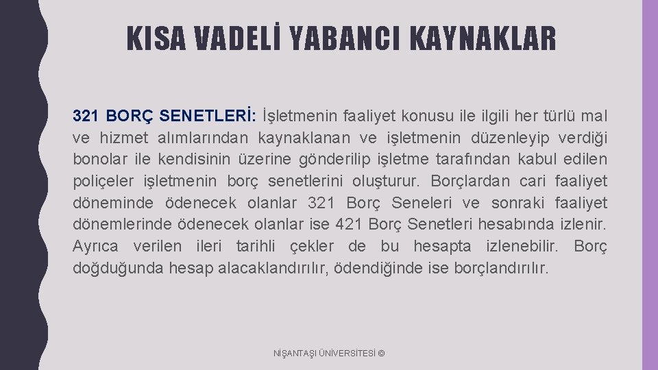 KISA VADELİ YABANCI KAYNAKLAR 321 BORÇ SENETLERİ: İşletmenin faaliyet konusu ile ilgili her türlü