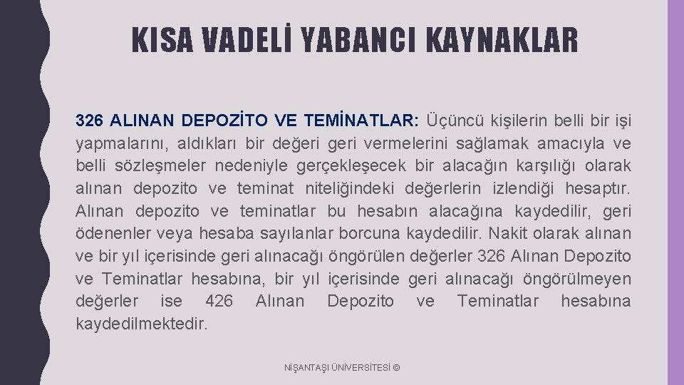 KISA VADELİ YABANCI KAYNAKLAR 326 ALINAN DEPOZİTO VE TEMİNATLAR: Üçüncü kişilerin belli bir işi