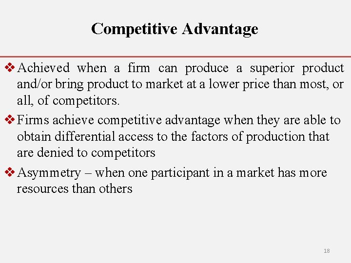 Competitive Advantage v Achieved when a firm can produce a superior product and/or bring