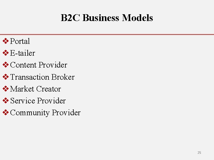 B 2 C Business Models v Portal v E-tailer v Content Provider v Transaction