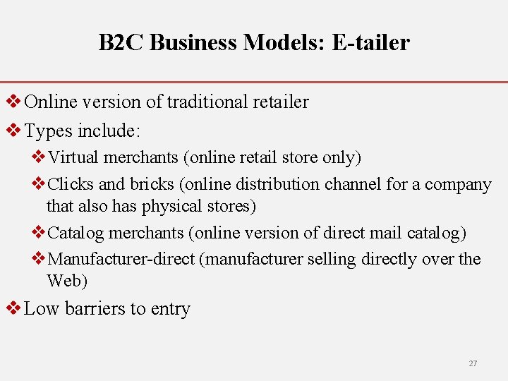 B 2 C Business Models: E-tailer v Online version of traditional retailer v Types