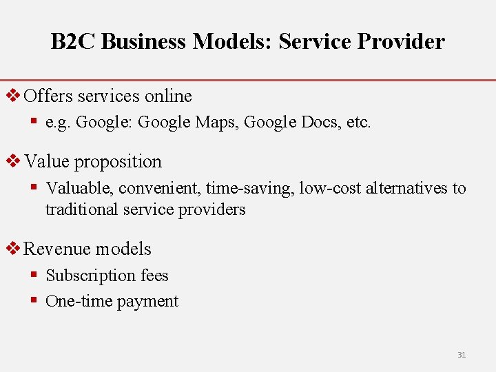 B 2 C Business Models: Service Provider v Offers services online § e. g.