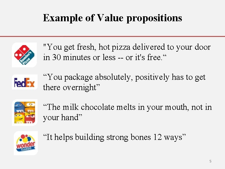 Example of Value propositions • "You get fresh, hot pizza delivered to your door