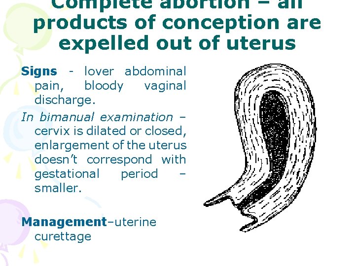 Complete abortion – all products of conception are expelled out of uterus Signs -