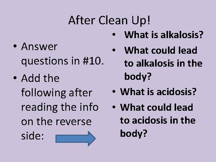 After Clean Up! • What is alkalosis? • Answer • What could lead questions