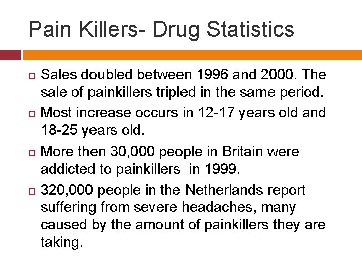 Pain Killers- Drug Statistics Sales doubled between 1996 and 2000. The sale of painkillers