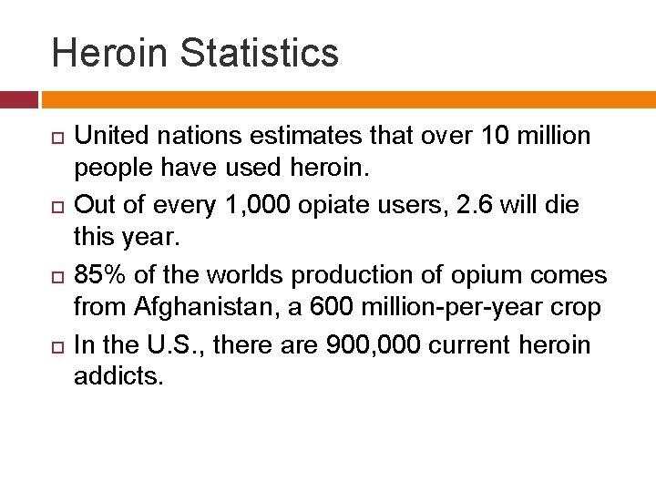 Heroin Statistics United nations estimates that over 10 million people have used heroin. Out