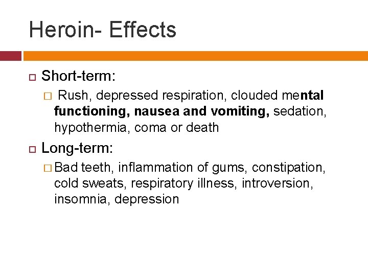 Heroin- Effects Short-term: � Rush, depressed respiration, clouded mental functioning, nausea and vomiting, sedation,