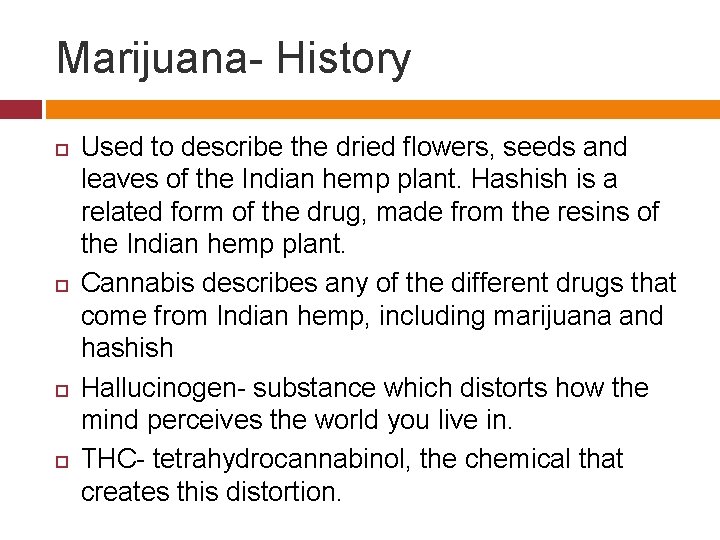 Marijuana- History Used to describe the dried flowers, seeds and leaves of the Indian