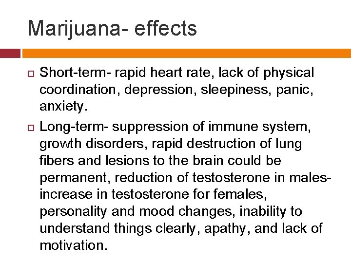 Marijuana- effects Short-term- rapid heart rate, lack of physical coordination, depression, sleepiness, panic, anxiety.