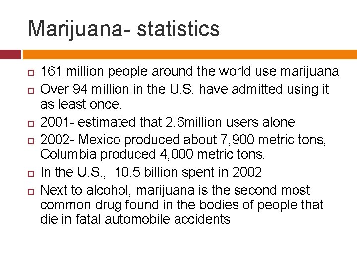 Marijuana- statistics 161 million people around the world use marijuana Over 94 million in