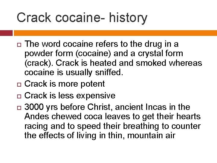 Crack cocaine- history The word cocaine refers to the drug in a powder form