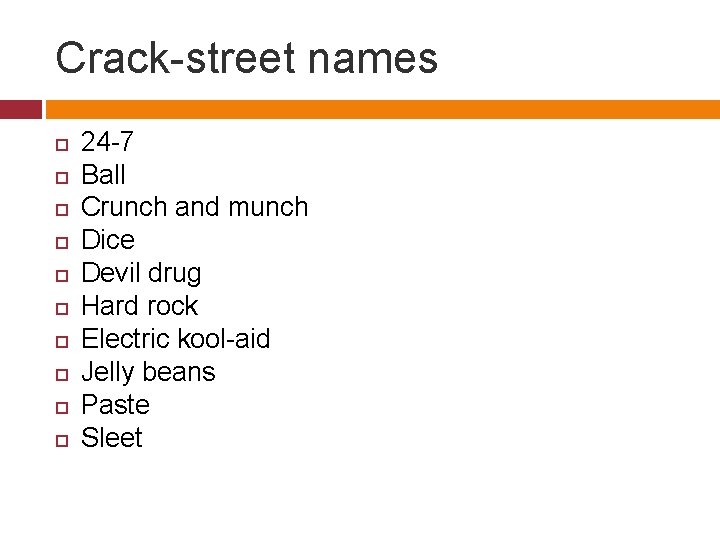 Crack-street names 24 -7 Ball Crunch and munch Dice Devil drug Hard rock Electric