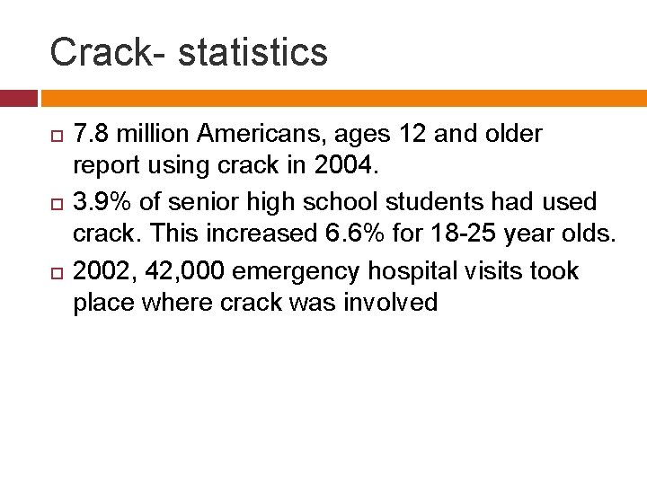 Crack- statistics 7. 8 million Americans, ages 12 and older report using crack in