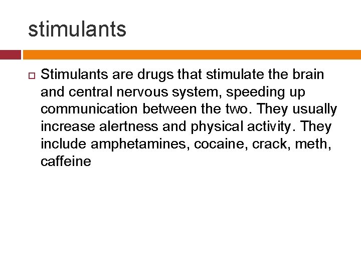 stimulants Stimulants are drugs that stimulate the brain and central nervous system, speeding up