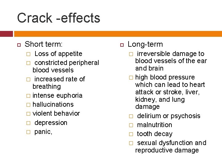 Crack -effects Short term: Loss of appetite � constricted peripheral blood vessels � increased