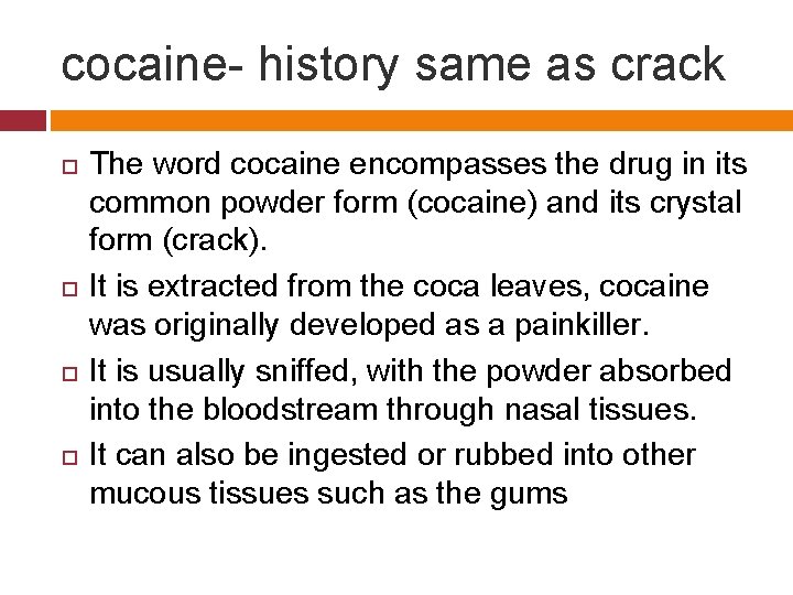 cocaine- history same as crack The word cocaine encompasses the drug in its common