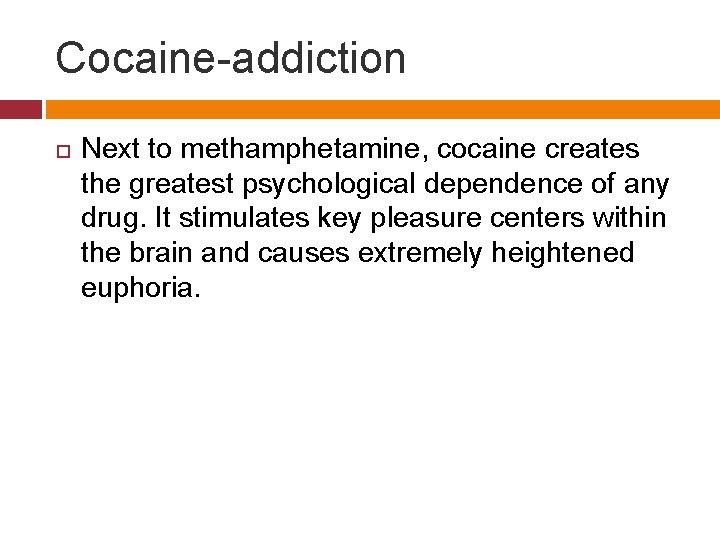 Cocaine-addiction Next to methamphetamine, cocaine creates the greatest psychological dependence of any drug. It