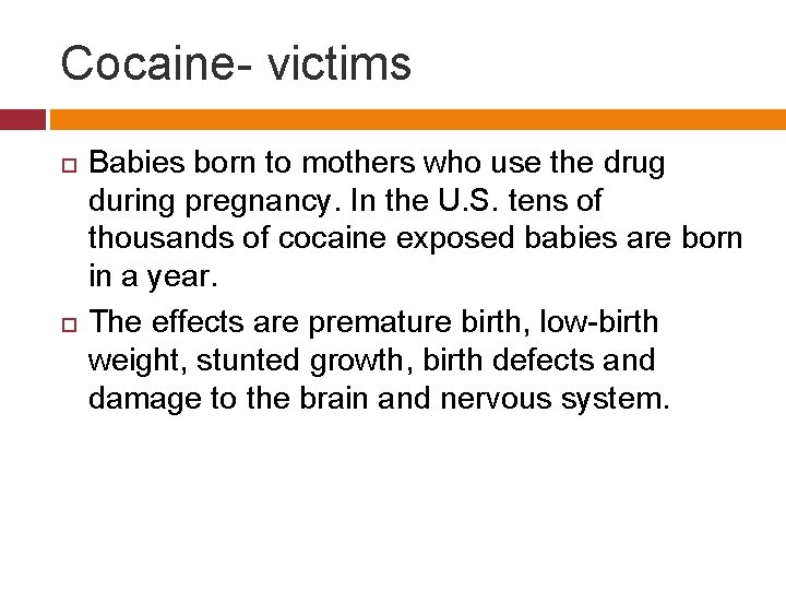 Cocaine- victims Babies born to mothers who use the drug during pregnancy. In the