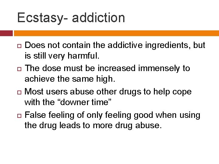 Ecstasy- addiction Does not contain the addictive ingredients, but is still very harmful. The