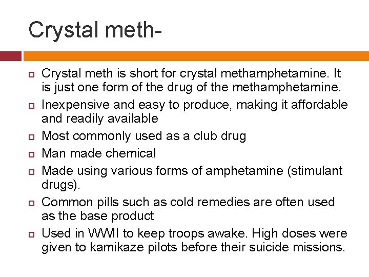 Crystal meth Crystal meth is short for crystal methamphetamine. It is just one form