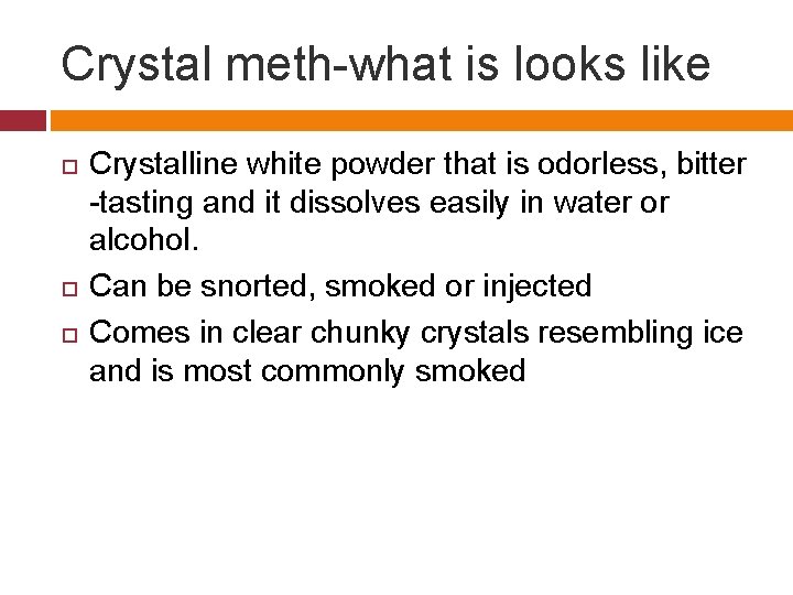 Crystal meth-what is looks like Crystalline white powder that is odorless, bitter -tasting and