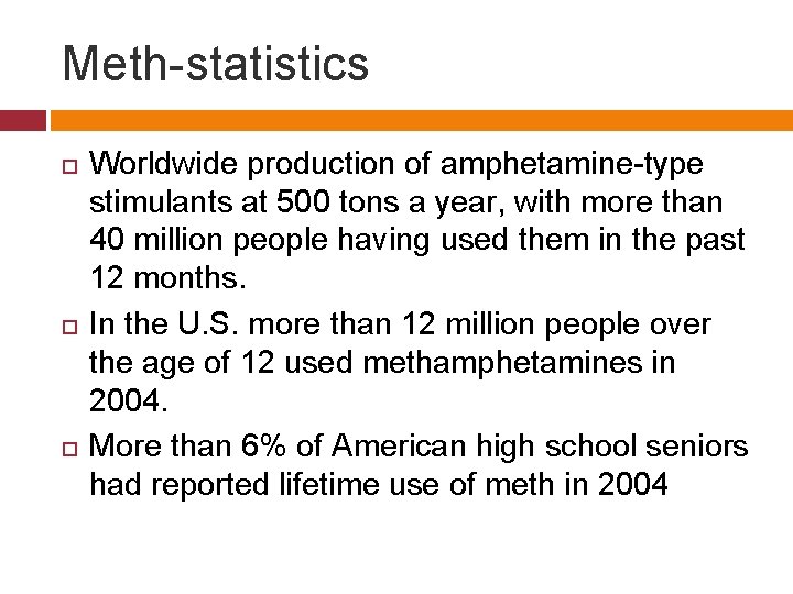 Meth-statistics Worldwide production of amphetamine-type stimulants at 500 tons a year, with more than