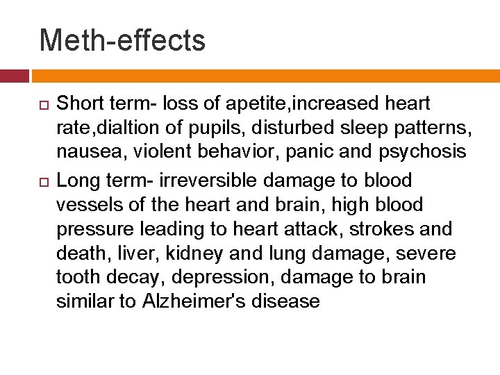 Meth-effects Short term- loss of apetite, increased heart rate, dialtion of pupils, disturbed sleep