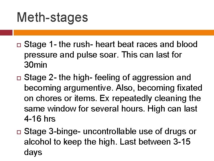 Meth-stages Stage 1 - the rush- heart beat races and blood pressure and pulse