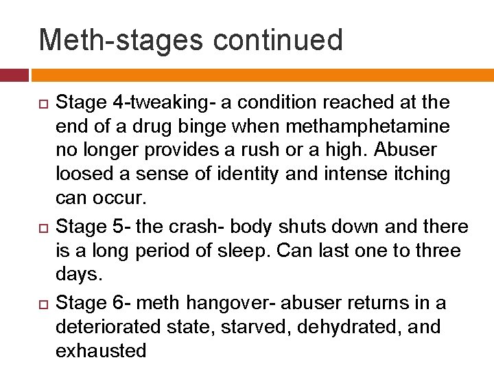 Meth-stages continued Stage 4 -tweaking- a condition reached at the end of a drug