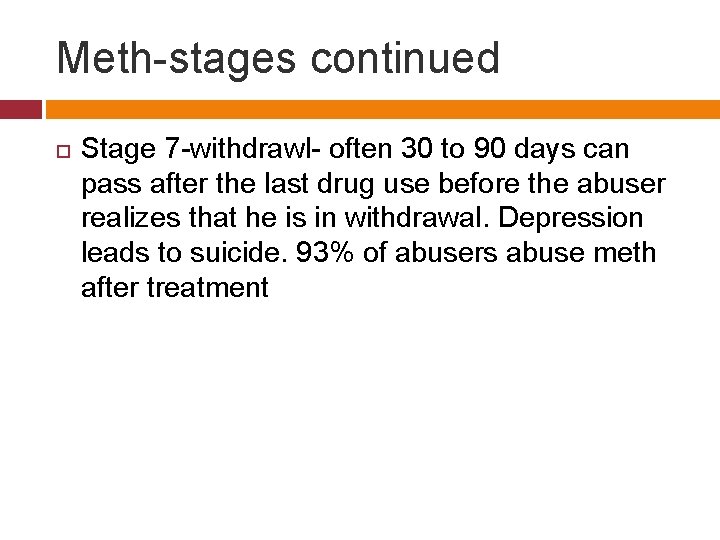 Meth-stages continued Stage 7 -withdrawl- often 30 to 90 days can pass after the