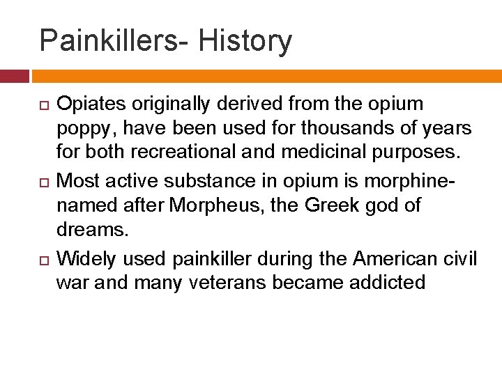 Painkillers- History Opiates originally derived from the opium poppy, have been used for thousands