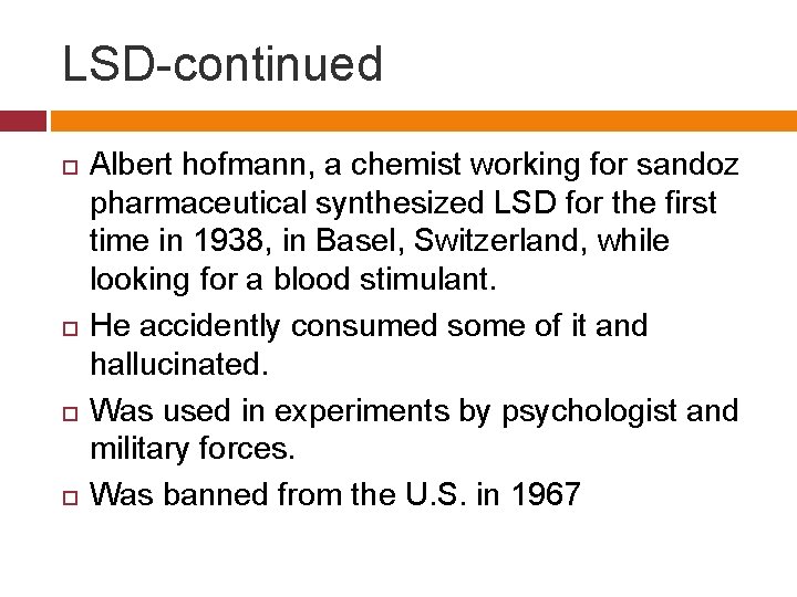 LSD-continued Albert hofmann, a chemist working for sandoz pharmaceutical synthesized LSD for the first