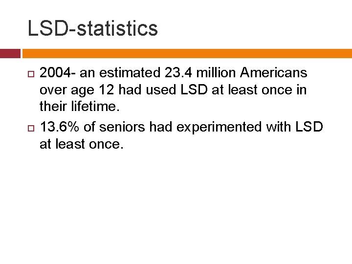 LSD-statistics 2004 - an estimated 23. 4 million Americans over age 12 had used