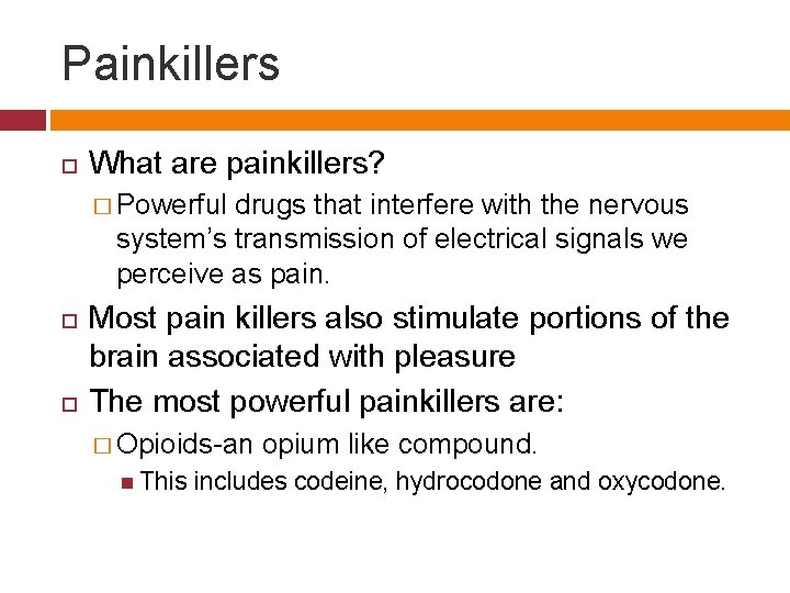 Painkillers What are painkillers? � Powerful drugs that interfere with the nervous system’s transmission