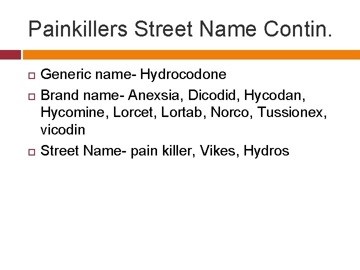 Painkillers Street Name Contin. Generic name- Hydrocodone Brand name- Anexsia, Dicodid, Hycodan, Hycomine, Lorcet,