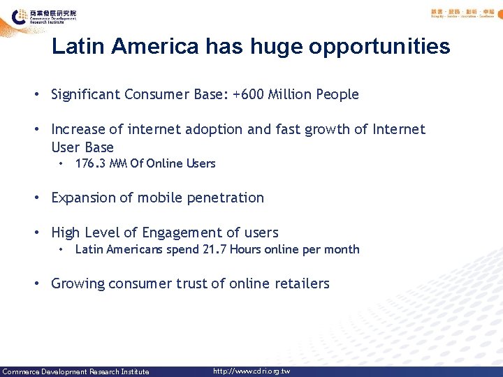 Latin America has huge opportunities • Significant Consumer Base: +600 Million People • Increase