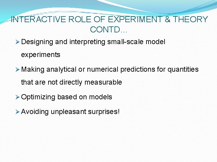 INTERACTIVE ROLE OF EXPERIMENT & THEORY CONTD… Ø Designing and interpreting small-scale model experiments