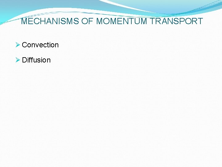 MECHANISMS OF MOMENTUM TRANSPORT Ø Convection Ø Diffusion 