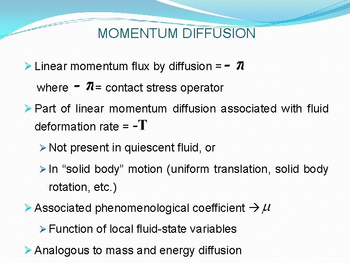 MOMENTUM DIFFUSION Ø Linear momentum flux by diffusion = where = contact stress operator