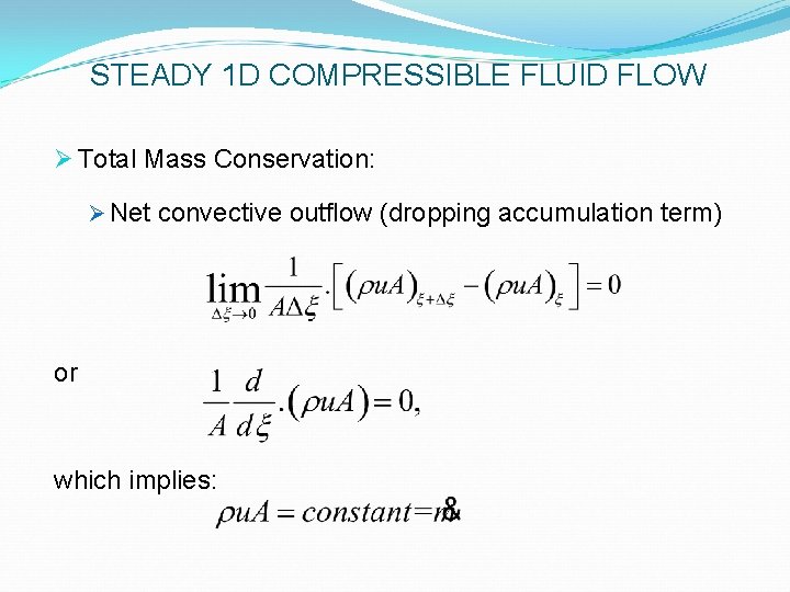 STEADY 1 D COMPRESSIBLE FLUID FLOW Ø Total Mass Conservation: Ø Net convective outflow