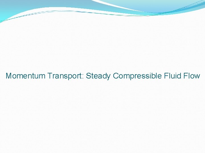 Momentum Transport: Steady Compressible Fluid Flow 