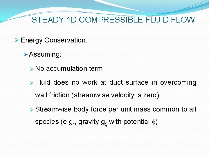 STEADY 1 D COMPRESSIBLE FLUID FLOW Ø Energy Conservation: Ø Assuming: Ø No accumulation