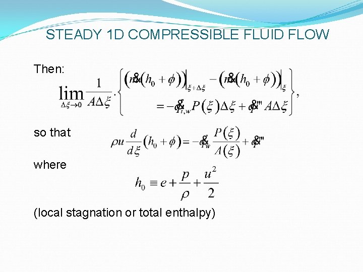 STEADY 1 D COMPRESSIBLE FLUID FLOW Then: so that where (local stagnation or total