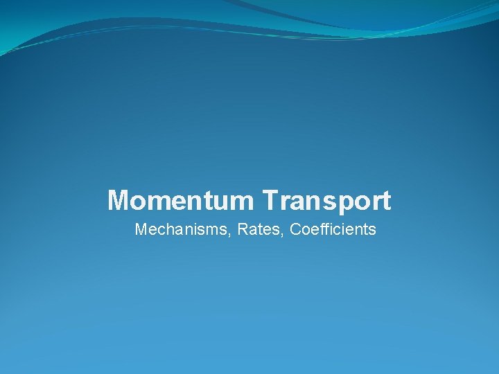 Momentum Transport Mechanisms, Rates, Coefficients 
